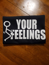 Load image into Gallery viewer, Screw Your Feelings Tshirt
