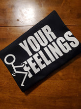 Load image into Gallery viewer, Screw Your Feelings Tshirt
